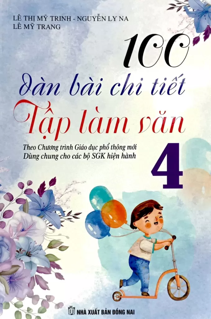 100 DÀN BÀI CHI TIẾT TẬP LÀM VĂN LỚP 4 (Dùng chung cho các bộ SGK hiện hành)
